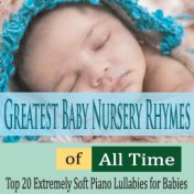 Greatest Baby Nursery Rhymes of All Time: Top 20 Extremely Soft Piano Lullabies for Babies