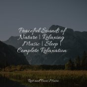 Peaceful Sounds of Nature | Relaxing Music | Sleep | Complete Relaxation