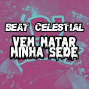 BEAT CELESTIAL VEM MATAR MINHA SEDE