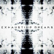 X Exhausting Dreams