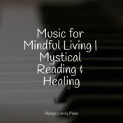 Music for Mindful Living | Mystical Reading & Healing