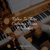 Relax In These Calming Piano Melodies
