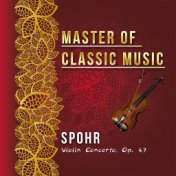 Master of Classic Music, Spohr - Violin Concerto, Op. 47