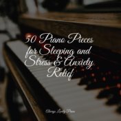 50 Piano Pieces for Sleeping and Stress & Anxiety Relief