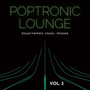 Poptronic Lounge, Vol. 2 (Downtempo Vocal Moods)