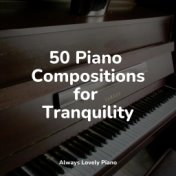 50 Piano Compositions for Tranquility