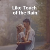 Like Touch of the Rain