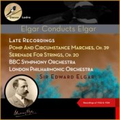 Edward Elgar: Late Recordings - Pomp And Circumstance Marches, Op. 39 - Serenade For Strings, Op. 20 (Recordings of 1933 & 1934)
