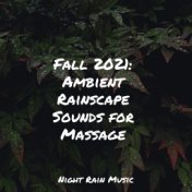 Fall 2021: Ambient Rainscape Sounds for Massage