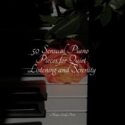 50 Sensual Piano Pieces for Quiet Listening and Serenity