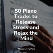 50 Piano Tracks to Release Stress and Relax the Mind