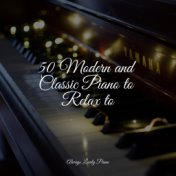 50 Modern and Classic Piano to Relax to