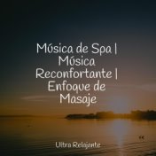 Música de Spa | Música Reconfortante | Enfoque de Masaje