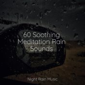 60 Soothing Meditation Rain Sounds