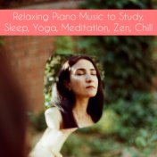 Relaxing Piano Music to Study, Sleep, Yoga, Meditation, Zen, Chill