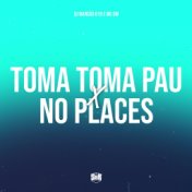 Toma Toma Pau X no Places