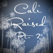 Cali Raised, Pt.2