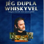 Jég dupla whiskyvel Válogatás Horváth Attila összegyűjtött dalszövegeiből