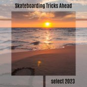 Skateboarding Tricks Ahead Select 2023