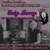 Memories, Memories... The Golden Age Of british Variety Music 20 Vol. 1950-1962 Vol. 9 : Ruby Murray "The Girl with the Tremendo...