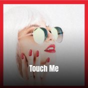 Touch Me