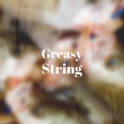 Greasy String