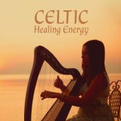 Celtic Healing Energy: Beautiful Irish Ambient Music for Meditation and Relaxation