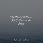 The Best Chillout: 30 Collection for Sleep