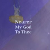 Nearer My God To Thee