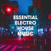 Essential Electro House Music