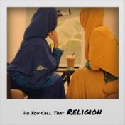 Do You Call That Religion