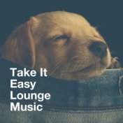 Take It Easy Lounge Music