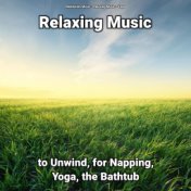 Relaxing Music to Unwind, for Napping, Yoga, the Bathtub