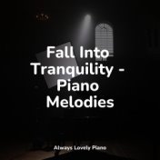 Fall Into Tranquility - Piano Melodies