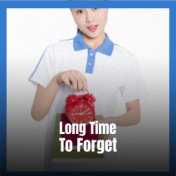 Long Time To Forget