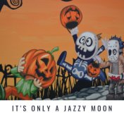 It's Only a Jazzy Moon
