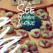 I Never See Maggie Alone