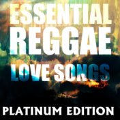 Essential Reggae Love Songs Platinum Edition