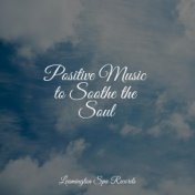 Positive Music to Soothe the Soul