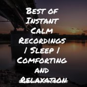 Best of Instant Calm Recordings | Sleep | Comforting and Relaxation