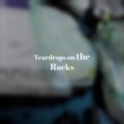 Teardrops on the Rocks