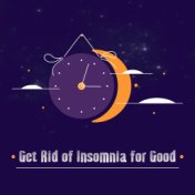 Get Rid of Insomnia for Good: Dreamy Music to Sleep Deeply