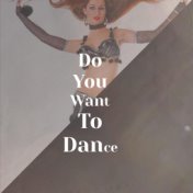 Do You Want To Dance