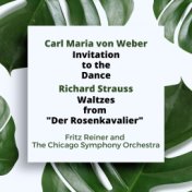 Weber: Invitation to the Dance / Richard Strauss: Waltzes from "Der Rosenkavalier"