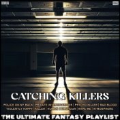 Catching Killers The Ultimate Fantasy Playlist