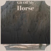 Git Off My Horse