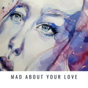 Mad About Your love