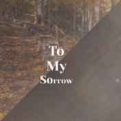 To My Sorrow