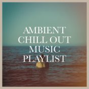 Ambient Chill Out Music Playlist
