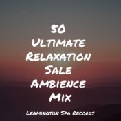 50 Ultimate Relaxation Sale Ambience Mix